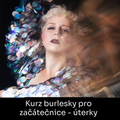 Kurz burlesky pro začátečnice + DÁREK - 8 lekci, úterky - Praha