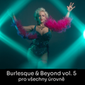 Kurz BURLESQUE & BEYOND vol. 5  - PRAHA